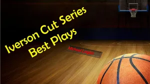 Iverson Cut Series- Best Plays